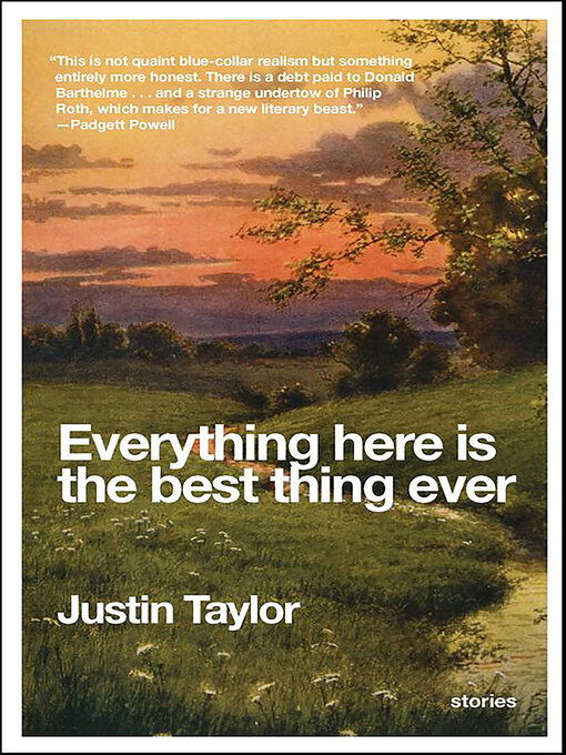 Title details for Everything Here Is the Best Thing Ever by Justin Taylor - Available